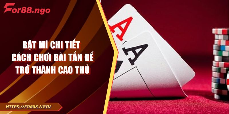 Bật mí chi tiết cách chơi bài tấn để trở thành cao thủ