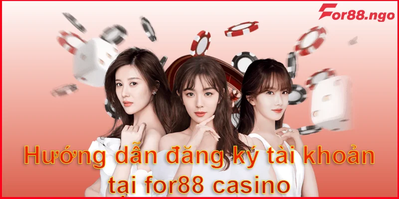 Hướng dẫn đăng ký tài khoản tại for88 casino