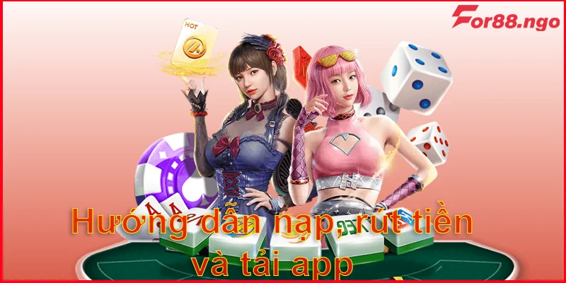 Hướng dẫn nạp, rút tiền và tải app cho người chơi tại for 88