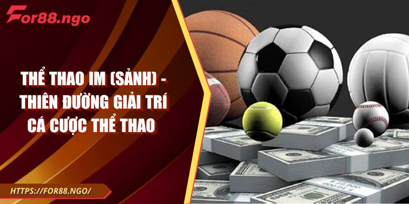 Thể thao IM (sảnh) - Thiên đường giải trí cá cược thể thao