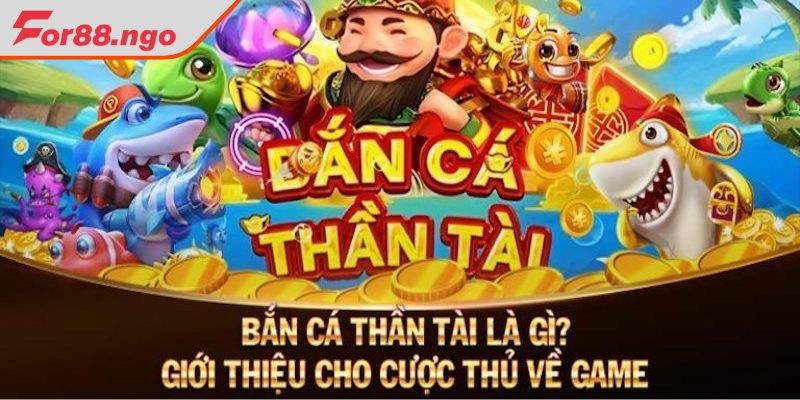 Tổng quan về bắn cá thần tài